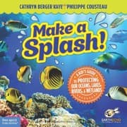 Tapa de Make a Splash!: A Kid’s Guide to Protecting Our Oceans, Lakes, Rivers, & Wetlands