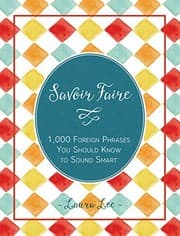 Tapa de Savoir Faire: 1,000+ Foreign Words and Phrases You Should Know to Sound Smart