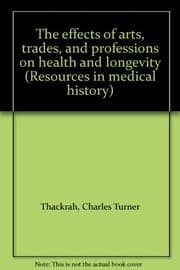 Tapa de The effects of arts, trades, and professions on health and longevity