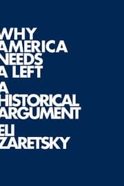 Tapa de Why America Needs a Left: A Historical Argument