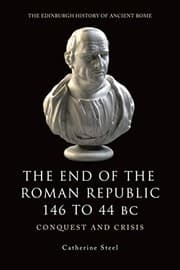 Tapa de The End of the Roman Republic 146 to 44 BC: Conquest and Crisis (Edinburgh History of Ancient Rome)