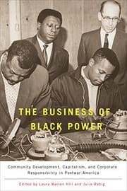 Tapa de The Business of Black Power: Community Development, Capitalism, and Corporate Responsibility in Postwar America