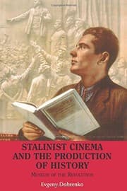 Tapa de Stalinist Cinema and the Production of History: Museum of the Revolution