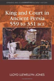 Tapa de King and Court in Ancient Persia 559 to 331 BCE (Debates and Documents in Ancient History)