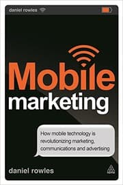 Tapa de Mobile Marketing: How Mobile Technology is Revolutionizing Marketing, Communications and Advertising