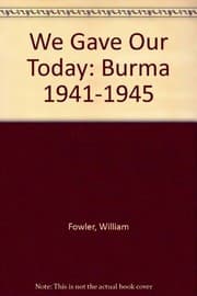 Tapa de We Gave Our Today - Burma 1941-1945