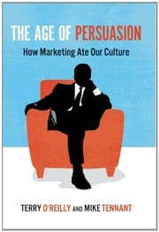 Tapa de The Age of Persuasion: How Marketing Ate Our Culture
