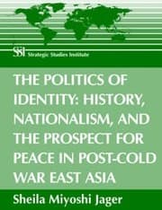 Tapa de The Politics of Identity: History, Nationalism, and the Prospect for Peace in Post-Cold War East Asia