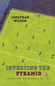 Tapa de Inverting the Pyramid: The History of Football Tactics