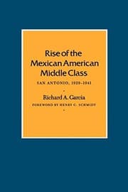 Tapa de Rise of the Mexican American Middle Class: San Antonio, 1929-1941 (Centennial Series of the Association of Former Students, Texas A&M University)