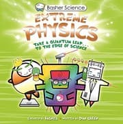 Tapa de Basher Science: Extreme Physics
