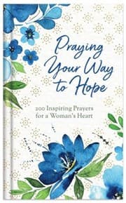 Tapa de Praying Your Way to Hope: 200 Inspiring Prayers for a Woman's Heart