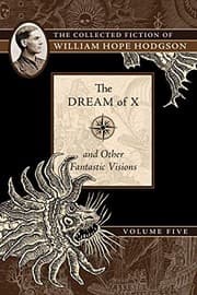 Tapa de The Dream of X and Other Fantastic Visions: The Collected Fiction of William Hope Hodgson, Volume 5