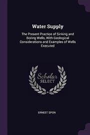 Tapa de Water Supply: The Present Practice of Sinking and Boring Wells, With Geological Considerations and Examples of Wells Executed