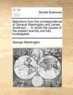 Tapa de Selections from the correspondence of General Washington and James Anderson, ... In which the causes of the present scarcity are fully investigated.