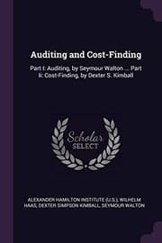Tapa de Auditing and Cost-Finding: Part I: Auditing, by Seymour Walton ... Part Ii: Cost-Finding, by Dexter S. Kimball
