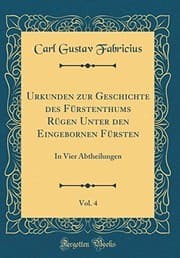 Tapa de Urkunden Zur Geschichte Des Fürstenthums Rügen Unter Den Eingebornen Fürsten, Vol. 4: In Vier Abtheilungen (Classic Reprint) (German Edition)