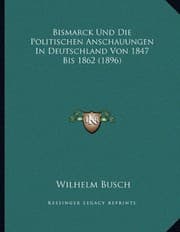 Tapa de Bismarck Und Die Politischen Anschauungen In Deutschland Von 1847 Bis 1862 (1896) (German Edition)