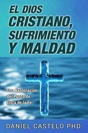 Tapa de El Dios Cristiano, Sufrimiento y Maldad: Una Exploracion Desde el Punto de Vista de la Fe (Spanish Edition)