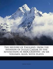 Tapa de The history of England, from the invasion of Julius Caesar to the revolution in MDCLXXXVIII: in six volumes, illus. with plates Volume 5