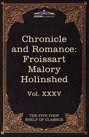 Tapa de Chronicle and Romance: Froissart, Malory, Holinshed: The Five Foot Shelf of Classics, Vol. XXXV (in 51 Volumes)