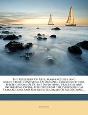Tapa de The Repertory Of Arts, Manufactures, And Agriculture: Consisting Of Original Communications, Specifications Of Patent Inventions, Practical And ... And Scientific Journals Of All Nations,...