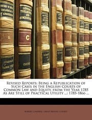 Tapa de Revised Reports; Being a Republication of Such Cases in the English Courts of Common Law and Equity, from the Year 1785 As Are Still of Practical Utility ...: 1785-1866 ...