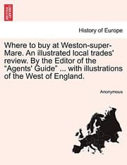 Tapa de Where to buy at Weston-super-Mare. An illustrated local trades' review. By the Editor of the "Agents' Guide" ... with illustrations of the West of England.