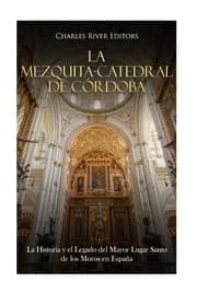 Tapa de La Mezquita-Catedral de Córdoba: La Historia y el Legado del Mayor Lugar Santo de los Moros en España (Spanish Edition)