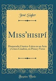 Tapa de Miss'hisipí: Humorada Cómico-Lírica en un Acto y Cinco Cuadros, en Prosa y Verso (Classic Reprint) (Spanish Edition)