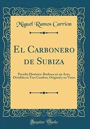 Tapa de El Carbonero de Subiza: Parodia Histórico-Burlesca En Un Acto, Dividida En Tres Cuadros, Original Y En Verso (Classic Reprint) (Spanish Edition)