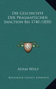 Tapa de Die Geschichte Der Pragmatischen Sanction Bis 1740 (1850) (German Edition)
