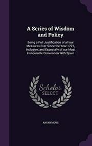 Tapa de A Series of Wisdom and Policy: Being a Full Justification of all our Measures Ever Since the Year 1721, Inclusive; and Especially of our Most Honourable Convention With Spain