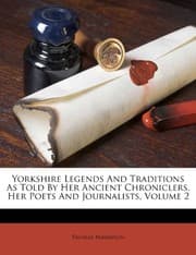 Tapa de Yorkshire Legends And Traditions As Told By Her Ancient Chroniclers, Her Poets And Journalists, Volume 2