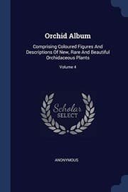 Tapa de Orchid Album: Comprising Coloured Figures And Descriptions Of New, Rare And Beautiful Orchidaceous Plants; Volume 4