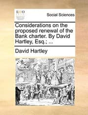 Tapa de Considerations on the proposed renewal of the Bank charter. By David Hartley, Esq.; ...