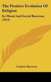 Tapa de The Positive Evolution Of Religion: Its Moral And Social Reaction (1913)