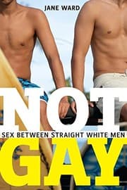 Tapa de Not Gay: Sex between Straight White Men (Sexual Cultures)