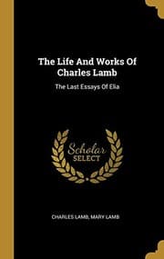 Tapa de The Life And Works Of Charles Lamb: The Last Essays Of Elia