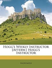 Tapa de Hogg's Weekly Instructor [Afterw.] Hogg's Instructor