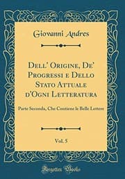 Tapa de Dell' Origine, De' Progressi E Dello Stato Attuale d'Ogni Letteratura, Vol. 5: Parte Seconda, Che Contiene Le Belle Lettere (Classic Reprint) (Italian Edition)