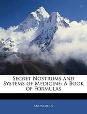 Tapa de Secret Nostrums and Systems of Medicine: A Book of Formulas