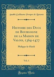 Tapa de Histoire des Ducs de Bourgogne de la Maison de Valois, 1364-1477, Vol. 1: Philippe-le-Hardi (Classic Reprint) (French Edition)