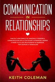Tapa de Communication in Relationships: Find Out How Simple Yet Amazingly Powerful Communication Skills Can Shape a Stronger, Deeper & More Fulfilling ... Couples, & Teens Alike (Connect Emphatically)