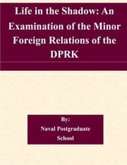 Tapa de Life in the Shadow: An Examination of the Minor Foreign Relations of the DPRK
