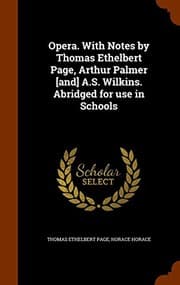 Tapa de Opera. With Notes by Thomas Ethelbert Page, Arthur Palmer [and] A.S. Wilkins. Abridged for use in Schools