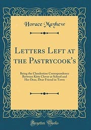 Tapa de Letters Left at the Pastrycook's: Being the Clandestine Correspondence Between Kitty Clover at School and Her Dear, Dear Friend in Town (Classic Reprint)