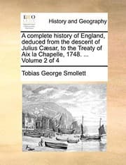Tapa de A complete history of England, deduced from the descent of Julius Cæsar, to the Treaty of Aix la Chapelle, 1748. ... Volume 2 of 4
