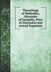 Tapa de Thewritings of Methodius, Alexander of Lycopolis, Peter of Alexandria and several fragments