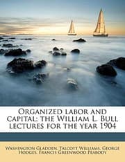 Tapa de Organized labor and capital; the William L. Bull lectures for the year 1904